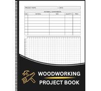 Woodworking Project Book: A woodworking log book to plan projects, track materials, record measurements, and document builds from start to finish ,A ... notebook for woodworkers and carpenters