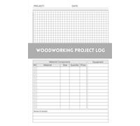 Woodworking Project Log: A Practical Record Book for Tracking Builds, Materials, Tools, and Measurements (6 x 9 in, 120 pages)