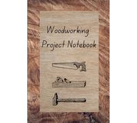 Woodworking Project Notebook: Design, Plan, and Record Every Step of Your Craft: Ideal for GCSE A-Level Engineering: DIY Carpentry