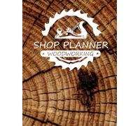 Woodworking Shop Planner: Journal for Sketching, Planning, and Designing your Crafting Projects - Calendar, Fraction Conversion, Project Design, Cut List, Shop Inventory