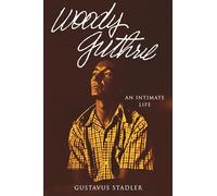 Woody Guthrie: An Intimate Life