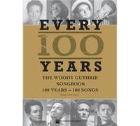 Woody Guthrie Every 100 Years The Centennial Songbook by Created by Woody Guthrie Created by Woody Guthrie (Auteur)