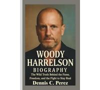 WOODY HARRELSON BIOGRAPHY: The Wild Truth Behind the Fame, Freedom, and the Fight to Stay Real