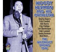 Woody Herman And His Orchestra - The Wildroot Shows 1946 [Import]