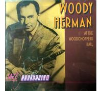 Woody Herman – At the Woodchoppers Ball