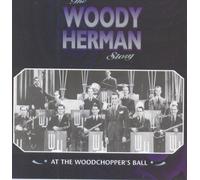 Woody Herman - Woody Herman Story/At The Woodchoppers Ball [UK Import]