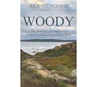 Woody: My Journey Through Joy, Grief And Healing With A Dog