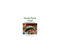 Woody Plants Of Utah: A Field Guide With Identification Keys To Native And Naturalized Trees, Shrubs, Cacti, And Vines
