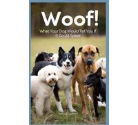 Woof! What Your Dog Would Tell You If It Could Speak [English]: The perfect prank gift for dog lovers, parties, and holidays