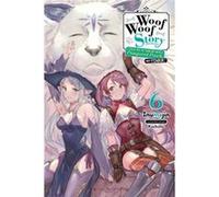 Woof Woof Story I Told You to Turn Me Into a Pampered Pooch Not Fenrir Vol. 6 light novel by Inumajin Inumajin (Auteur)