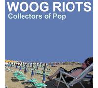 Woog Riots - Collectors of Pop