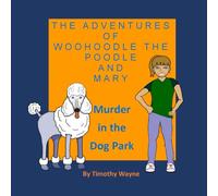 Woohoodle the Poodle and Mary: Murder in the Dog Park