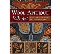 Wool Applique Folk Art: Traditional Projects Inspired By 19Th Century American Life (Paperback) Rebekah L Smith, (Auteur)