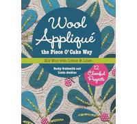 Wool Applique the Piece O' Cake Way: 12 Cheerful Projects Mix Wool With Cotton & Linen