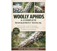 WOOLLY APHIDS: A COMPLETE MANAGEMENT MANUAL: Expert Knowledge on Lifecycle, Plant Impact, Ecological Role, and Proven Control Methods for Healthy Crops and Landscapes
