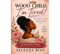 Wooo Child, I’m Tired!: From Somebody’s Little Girl to Everybody’s Everything-and Finding Me Again