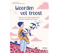 Woorden vol troost: Wat ik je zou willen zeggen als ik de juiste woorden kon vinden