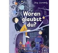 Woran glaubst du?: Dein Gott, mein Gott, kein Gott | Glaube und Religionen der Welt einfach erklärt: Modernes Kindersachbuch und Geschenk über Werte & Ethik ab 8 Jahren