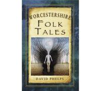 Worcestershire Folk Tales (Folk Tales: United Kingdom) (Paperback) David Phelps, (Auteur)