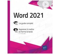 Word 2021 - Le Guide Complet - Livre Avec Complément Vidéo : Apprenez À Mettre En Forme Le Texte