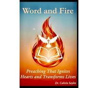 Word and Fire: Preaching that Ignites Hearts and Transforms Lives