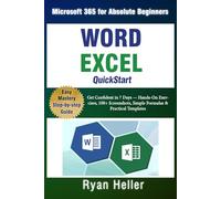 Word + Excel QuickStart: Microsoft 365 for Absolute Beginners: Get Confident in 7 Days - Hands-On Exercises, 100+ Screenshots, Simple Formulas & Practical Templates