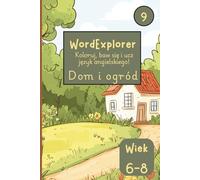 Word Explorer 9 - Koloruj, baw się i ucz języka angielskiego: Dom i ogród: Zeszyt ćwiczeń do nauki angielskiego dla dzieci w wieku 6 do 8 lat