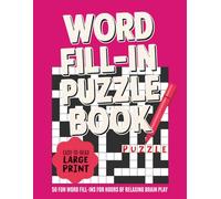 Word Fill in Puzzle Book for Adults: 50 Full-Page Word Fill-In Puzzles for Adults - Large Print Brain Teasers for Calm, Focus & Memory Support | 8.5 x 11" 118 pages