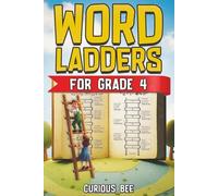Word Ladders for Grade 4: Over 100 Fun, Ready-to-Use Lessons That Strengthen Vocabulary, Spelling, Reading & Phonics Skills