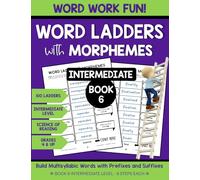 Word Ladders with Morphemes Book 6: Word Work Fun - Build Multisyllabic Words with Prefixes and Suffixes - Science of Reading Workbook - 100 Ladders - Grades 4 & Up - Intermediate Level