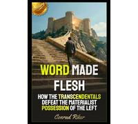 Word Made Flesh: How The Transcendentals Defeat The Materialist Possession Of The Left