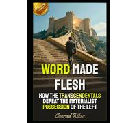 Word Made Flesh: How The Transcendentals Defeat The Materialist Possession Of The Left