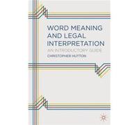 Word Meaning and Legal Interpretation An Introductory Guide - Christopher Mark Hutton - Bloomsbury Publishing PLC - Livre en Anglais Christopher Mark HuttonChristopher Mark Hutton (Auteur)