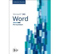 Word Microsoft 365 - Collection Illustrée Couleur Par la pratique - Edition Goulet Collectif - Reynald Goulet Eds - broché - Manuel