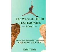 Word of Their Testimonies - My God Shall Supply ALL YOUR Needs: Book 1: Opening Heaven
