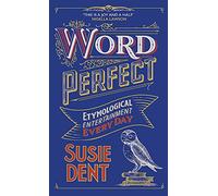 Word Perfect: Etymological Entertainment For Every Day of the Year
