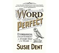 Word Perfect: Etymological Entertainment For Every Day of the Year