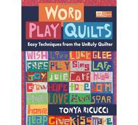 Word Play Quilts: Easy Techniques from the UnRuly Quilter