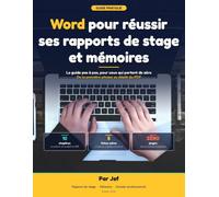 Word pour réussir ses rapports de stage et mémoires: Le guide simple pour les étudiants - mise en page, sommaire automatique, notes de bas de page et PDF impeccable
