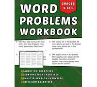 Word Problems Math Workbook Grades 4-5: Addition, Subtraction, Multiplication And Division +770 Step-by-Step Practice Exercises with Answer Key