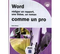 Word : Rédiger un rapport, une thèse, un roman comme un pro.