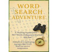 Word Search Adventure: Embark on a fun and brain-boosting journey through over 750 hidden words that spark curiosity and challenge your mind. Each ... the thrill of adventure-one word at a time!