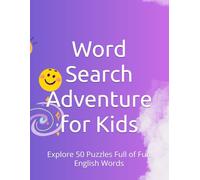 Word Search Adventure for Kids: Explore 50 Puzzles Full of Fun English Words