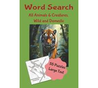 Word Search. All Animals and Creatures Wild and Domestic: Activity Puzzle Book, Large Text, Easy to Read. Ideal for Seniors