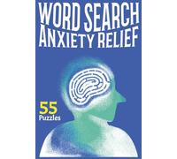 Word Search Anxiety Relief: 55 Puzzles to Calm Your Mind and Reduce Stress, 110 Pages