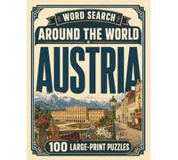 Word Search Around the World Austria: 100 Large-Print Puzzles Exploring the Cities, Food, Landmarks & Culture of Austria
