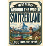Word Search Around the World Switzerland: 100 Large-Print Puzzles Exploring the Cities, Food, Landmarks & Culture of Switzerland
