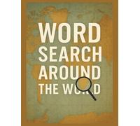 Word Search Around the World: Uncover Global Secrets in Every Puzzle