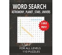 WORD SEARCH : ASTROMONY , PLANET , STARS , UNIVERS: LARGE PRINT / 990 Puzzles Astronomy Word Search Puzzles for All Ages