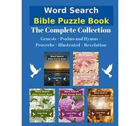 Word Search Bible Puzzle Book: The Complete Collection Genesis + Psalms And Hymns + Proverbs + Illustrated + Revelation